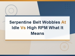 Serpentine Belt Wobbles at Idle vs High Rpm: What It Means