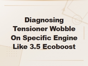 Diagnosing Belt Tensioner Wobble on the 3.5 Ecoboost Engine